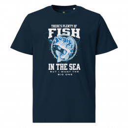 There's Plenty Of Fish In The Sea But I Want The Big One T-Shirt